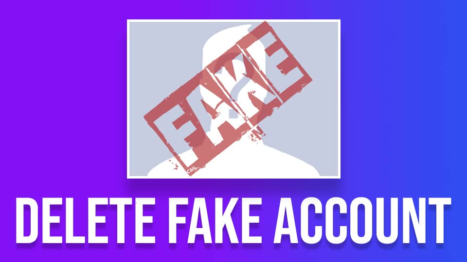 delete fake facebook account